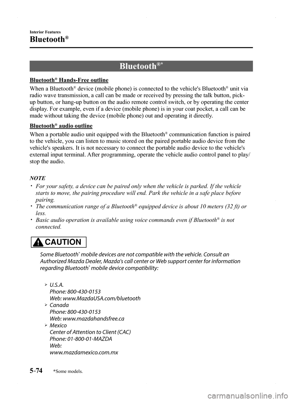 MAZDA MODEL MX-5 2016 (in English) Owners Manual 5–74
Interior Features
Bluetooth®
*Some models.
Bluetooth®*
Bluetooth® Hands-Free outline
When a Bluetooth® device (mobile phone) is connected to the vehicles Bluetooth® unit via
radio wave t MAZDA MODEL MX-5 2016 (in English) Owners Manual 5–74
Interior Features
Bluetooth®
*Some models.
Bluetooth®*
Bluetooth® Hands-Free outline
When a Bluetooth® device (mobile phone) is connected to the vehicles Bluetooth® unit via
radio wave t