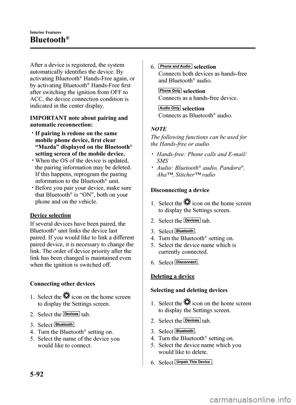 MAZDA MODEL MX-5 2016 (in English) Owners Manual 5–92
Interior Features
Bluetooth®
After a device is registered, the system
automatically identifies the device. By
activating Bluetooth® Hands-Free again, or
by activating Bluetooth® Hands-Fre MAZDA MODEL MX-5 2016 (in English) Owners Manual 5–92
Interior Features
Bluetooth®
After a device is registered, the system
automatically identifies the device. By
activating Bluetooth® Hands-Free again, or
by activating Bluetooth® Hands-Fre