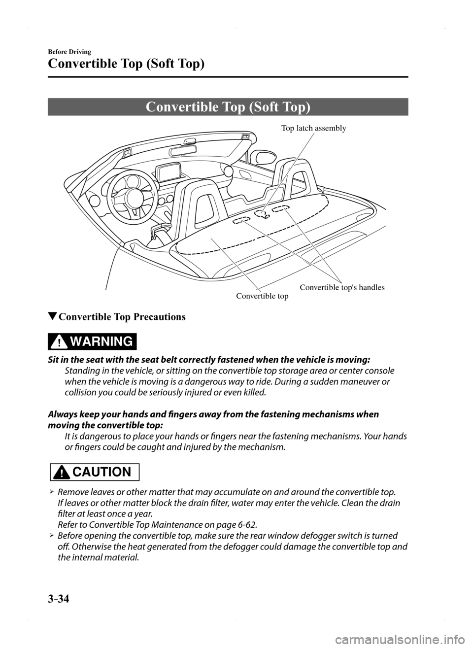 MAZDA MODEL MX-5 2016 (in English) Manual Online 3–34
Before Driving
Convertible Top (Soft Top)
Convertible Top (Soft Top)
Top latch assembly
Con vertible tops handlesCon vertible top
Convertible Top Precautions
WARNING
Sit in the seat with th MAZDA MODEL MX-5 2016 (in English) Manual Online 3–34
Before Driving
Convertible Top (Soft Top)
Convertible Top (Soft Top)
Top latch assembly
Con vertible tops handlesCon vertible top
Convertible Top Precautions
WARNING
Sit in the seat with th