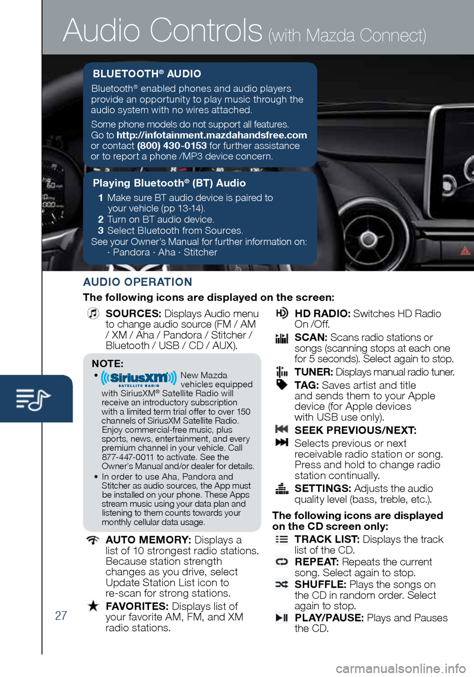 MAZDA MODEL MX-5 2016  Smart Start Guide (in English) 27
Audio Controls (with Mazda Connect)
AUDIO OPERATION
The following icons are displayed on the screen:
 
  SOURCES
: Displays Audio menu   
to change audio source (FM / AM 
/ XM / Aha / Pandora / Sti