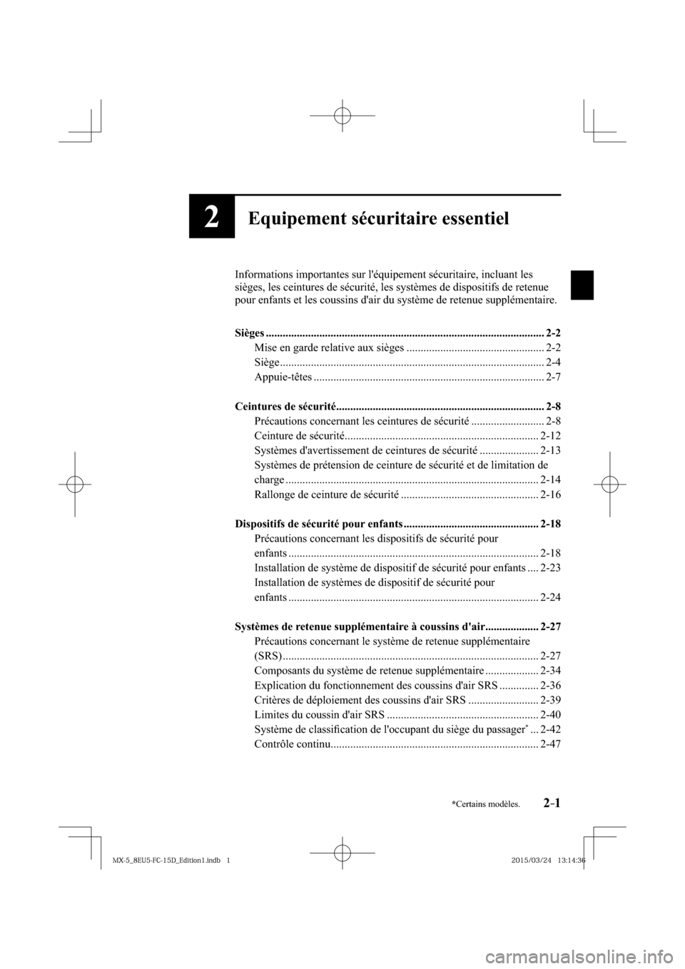 MAZDA MODEL MX-5 2016  Manuel du propriétaire (in French) 2–1*Certains modèles.
2Equipement sécuritaire essentiel
  Informations importantes sur léquipement sécuritaire, incluant les 
sièges, les ceintures de sécurité, les systèmes de dispositifs 