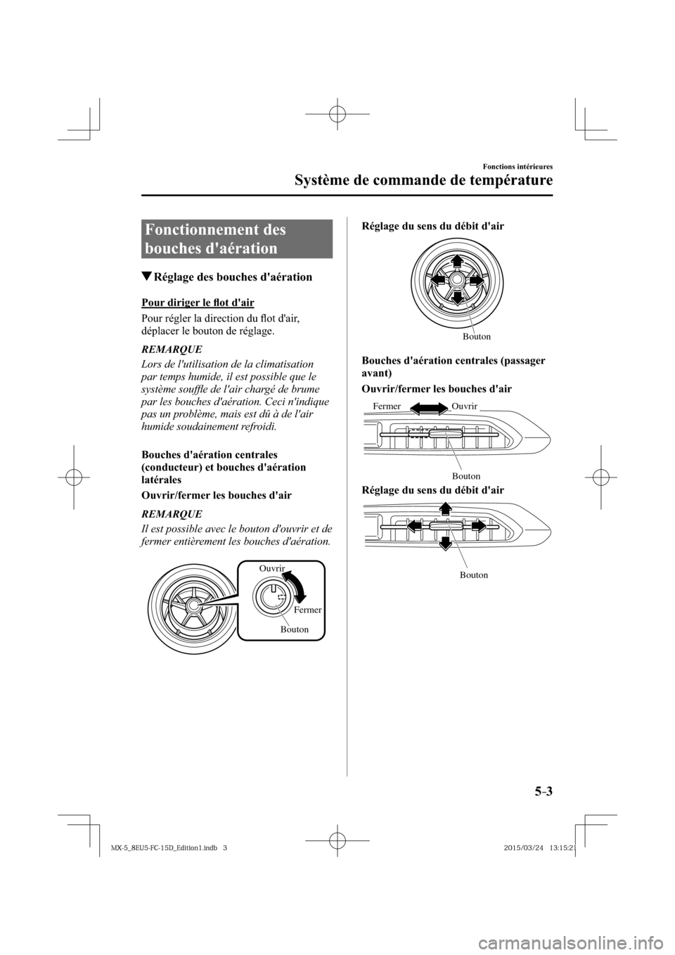 MAZDA MODEL MX-5 2016  Manuel du propriétaire (in French) 5–3
Fonctions intérieures
Système de commande de température
 Fonctionnement  des 
bouches daération
 Réglage des bouches daération
    Pour  diriger  le  ﬂ ot dair
    Pour  régler  la 