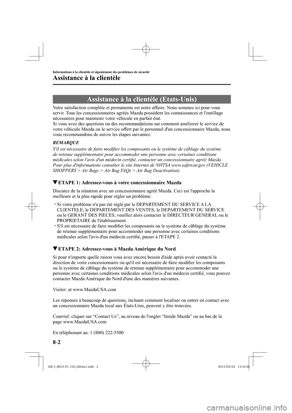 MAZDA MODEL MX-5 2016  Manuel du propriétaire (in French) 8–2
Informations à la clientèle et signalement des problèmes de sécurité
Assistance à la clientèle
      Assistance  à  la  clientèle  (Etats-Unis)
            Votre  satisfaction  complèt