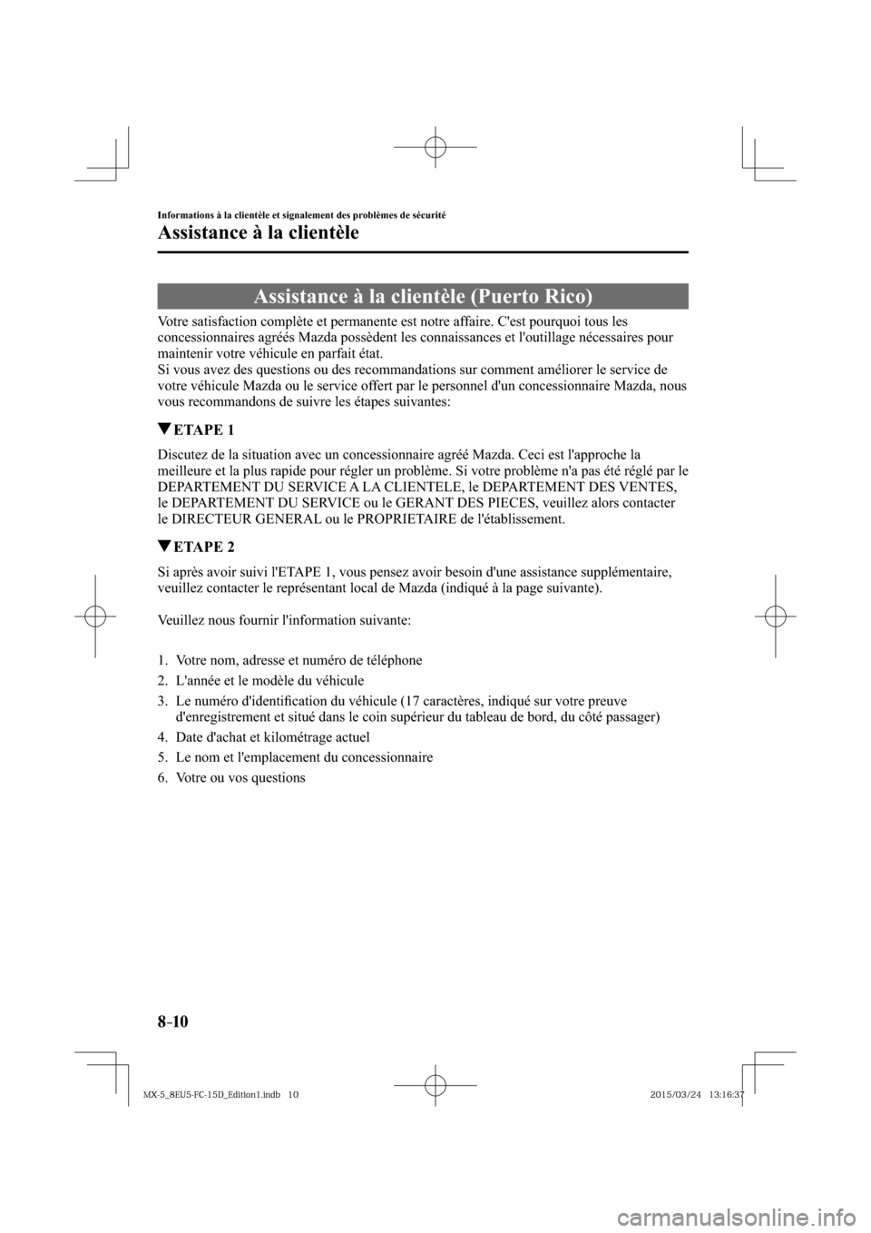 MAZDA MODEL MX-5 2016  Manuel du propriétaire (in French) 8–10
Informations à la clientèle et signalement des problèmes de sécurité
Assistance à la clientèle
 Assistance à la clientèle (Puerto Rico)
    Votre satisfaction complète et permanente e