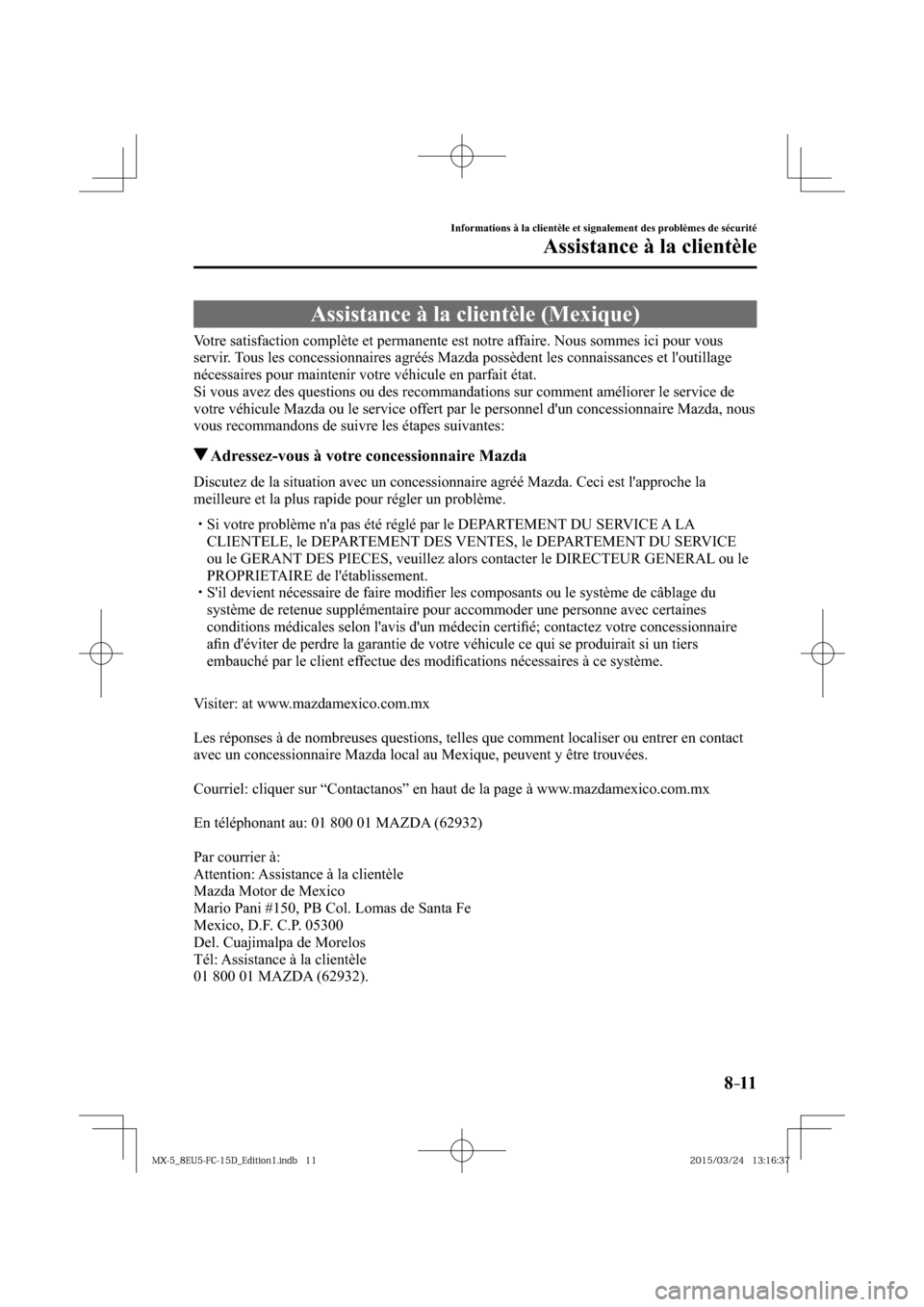 MAZDA MODEL MX-5 2016  Manuel du propriétaire (in French) 8–11
Informations à la clientèle et signalement des problèmes de sécurité
Assistance à la clientèle
 Assistance à la clientèle (Mexique)
    Votre satisfaction complète et permanente est n