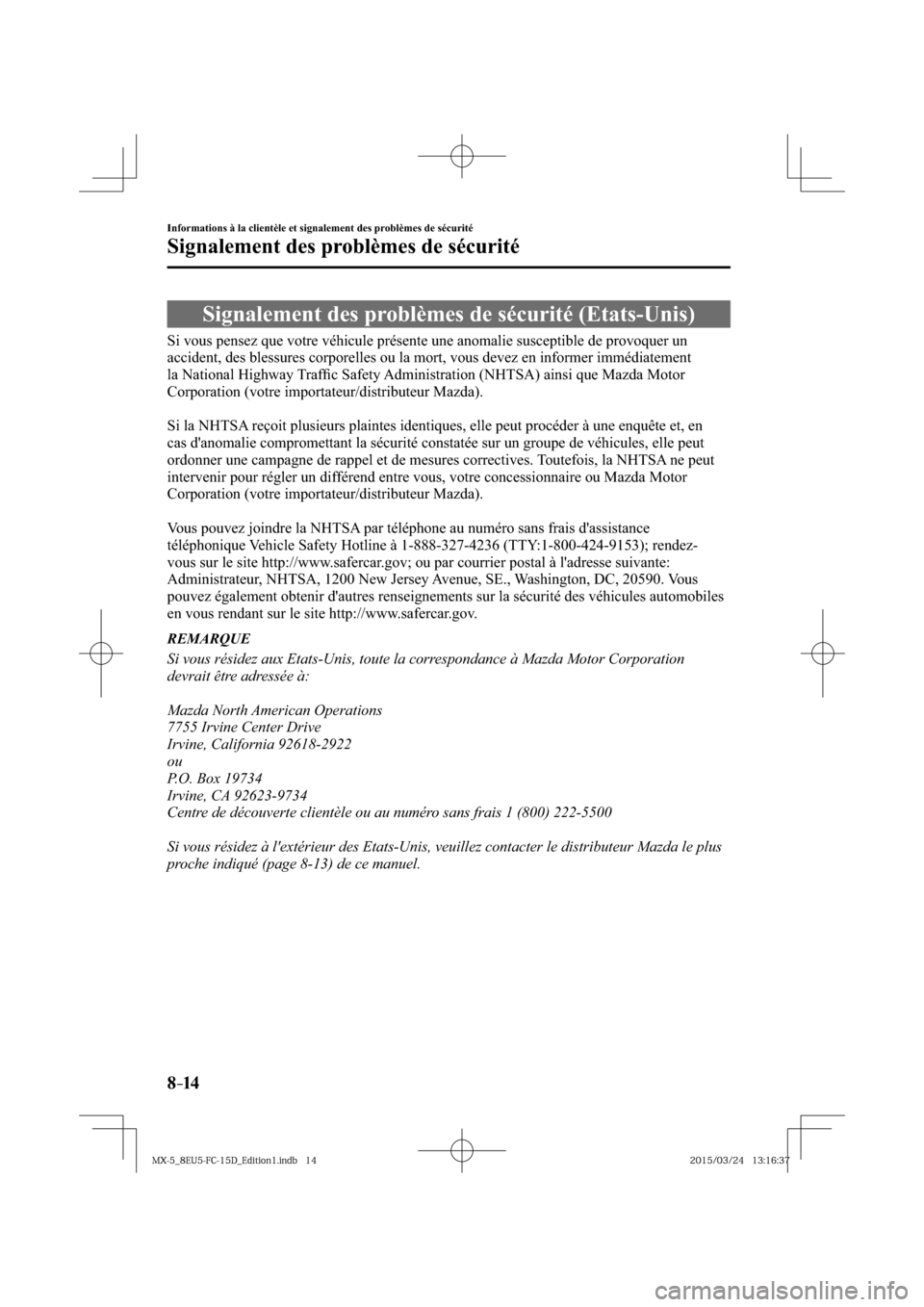 MAZDA MODEL MX-5 2016  Manuel du propriétaire (in French) 8–14
Informations à la clientèle et signalement des problèmes de sécurité
Signalement des problèmes de sécurité
              Signalement  des  problèmes  de  sécurité  (Etats-Unis)
    S