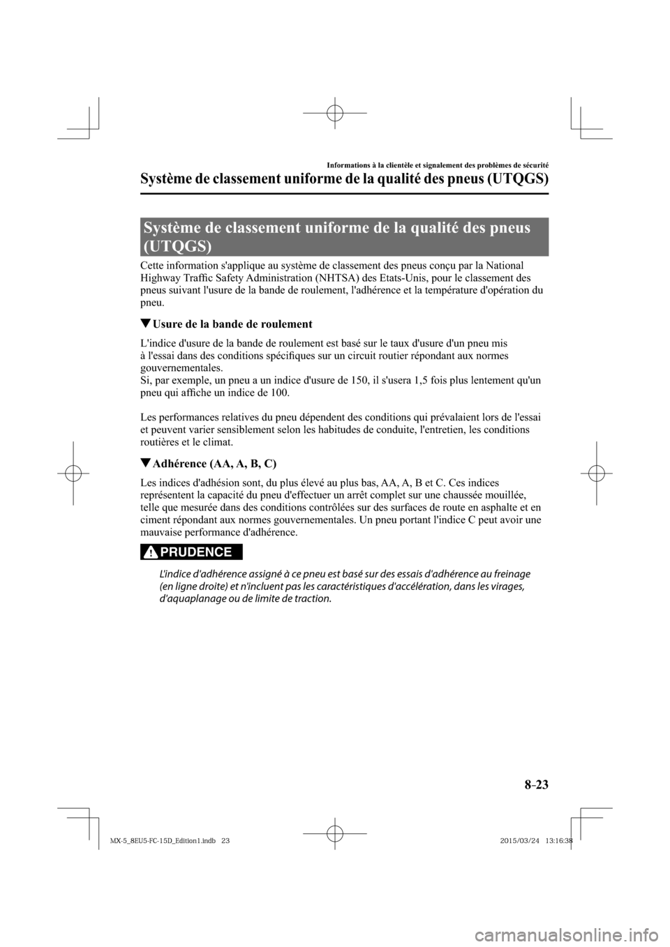 MAZDA MODEL MX-5 2016  Manuel du propriétaire (in French) 8–23
Informations à la clientèle et signalement des problèmes de sécurité
Système de classement uniforme de la qualité des pneus (UTQGS)
              Système  de  classement  uniforme  de  