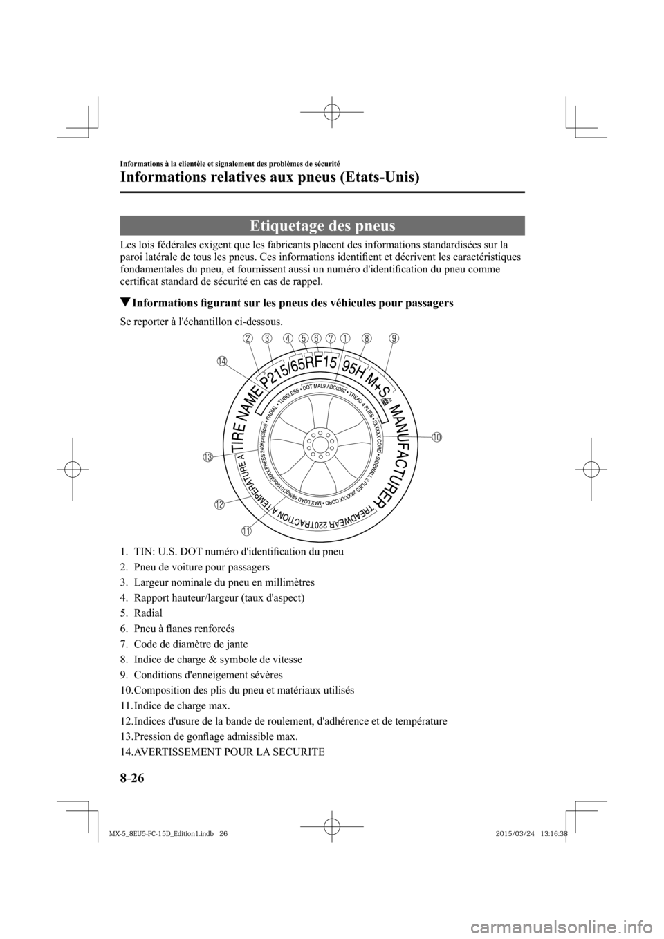 MAZDA MODEL MX-5 2016  Manuel du propriétaire (in French) 8–26
Informations à la clientèle et signalement des problèmes de sécurité
Informations relatives aux pneus (Etats-Unis)
              Etiquetage  des  pneus
    Les lois fédérales exigent que