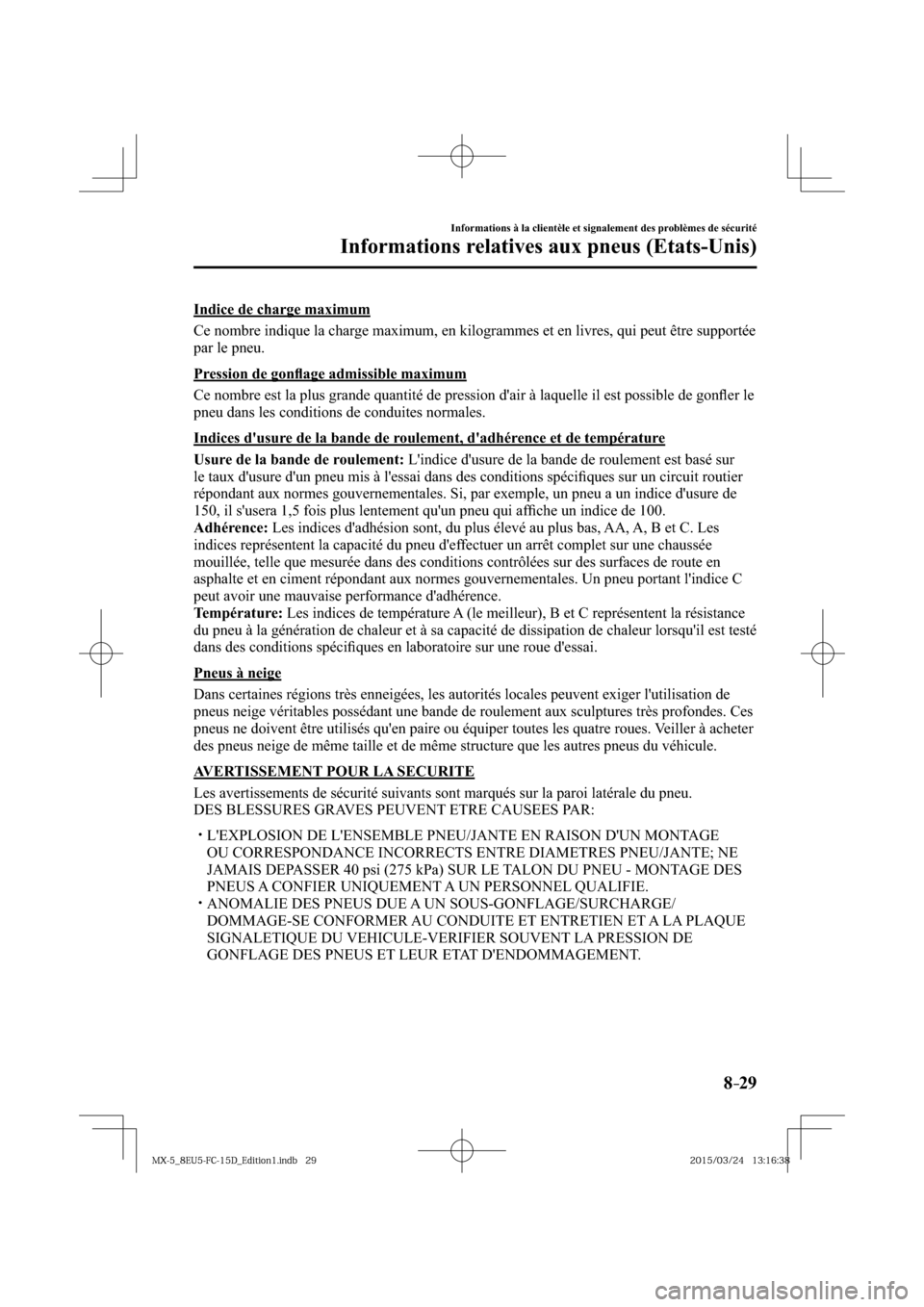 MAZDA MODEL MX-5 2016  Manuel du propriétaire (in French) 8–29
Informations à la clientèle et signalement des problèmes de sécurité
Informations relatives aux pneus (Etats-Unis)
  Indice de charge maximum
    Ce nombre indique la charge maximum, en ki