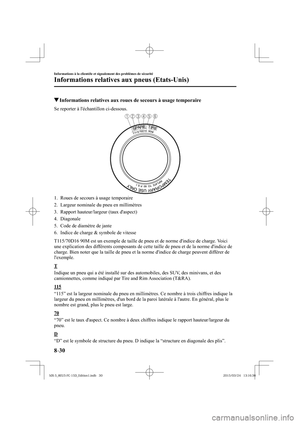 MAZDA MODEL MX-5 2016  Manuel du propriétaire (in French) 8–30
Informations à la clientèle et signalement des problèmes de sécurité
Informations relatives aux pneus (Etats-Unis)
 Informations relatives aux roues de secours à usage temporaire
    Se  