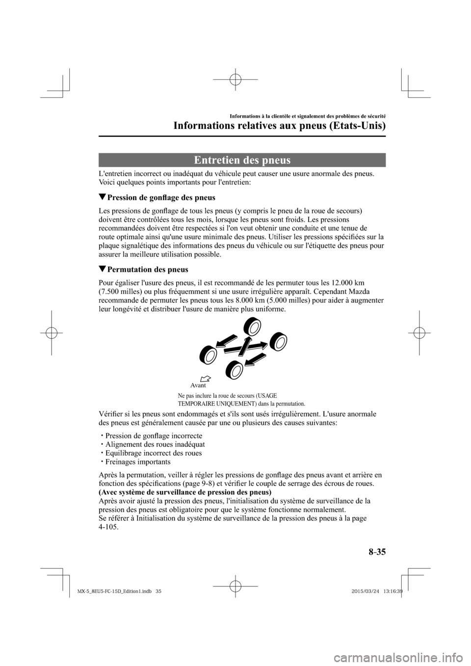 MAZDA MODEL MX-5 2016  Manuel du propriétaire (in French) 8–35
Informations à la clientèle et signalement des problèmes de sécurité
Informations relatives aux pneus (Etats-Unis)
 Entretien des pneus
    Lentretien incorrect ou inadéquat du véhicule