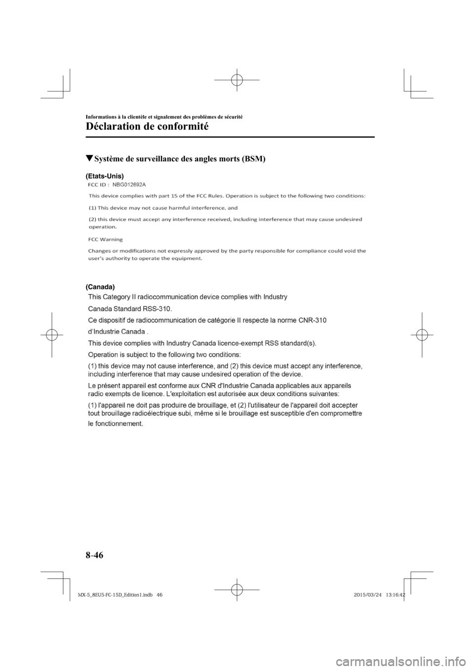 MAZDA MODEL MX-5 2016  Manuel du propriétaire (in French) 8–46
Informations à la clientèle et signalement des problèmes de sécurité
Déclaration de conformité
 Système de surveillance des angles morts (BSM)
(Canada) (Etats-Unis)
�.�9���@��&�6��