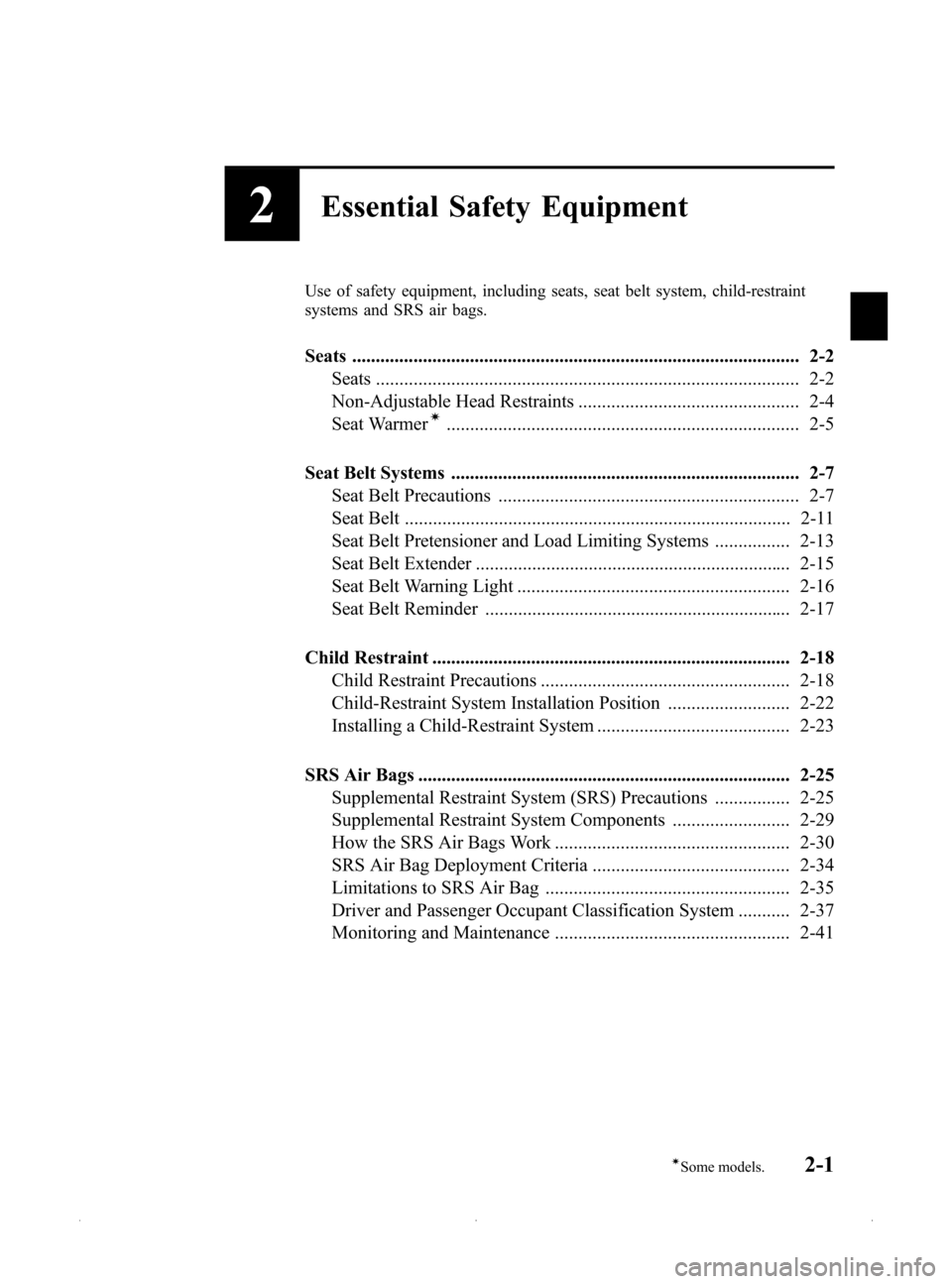 MAZDA MODEL MX-5 2015  Owners Manual (in English) Black plate (13,1)
2Essential Safety Equipment
Use of safety equipment, including seats, seat belt system, child-restraint
systems and SRS air bags.
Seats .............................................