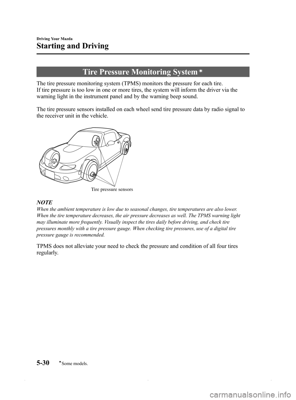 MAZDA MODEL MX-5 2015 (in English) Manual Online Black plate (174,1)
Tire Pressure Monitoring Systemí
The tire pressure monitoring system (TPMS) monitors the pressure for each tire.
If tire pressure is too low in one or more tires, the system will MAZDA MODEL MX-5 2015 (in English) Manual Online Black plate (174,1)
Tire Pressure Monitoring Systemí
The tire pressure monitoring system (TPMS) monitors the pressure for each tire.
If tire pressure is too low in one or more tires, the system will