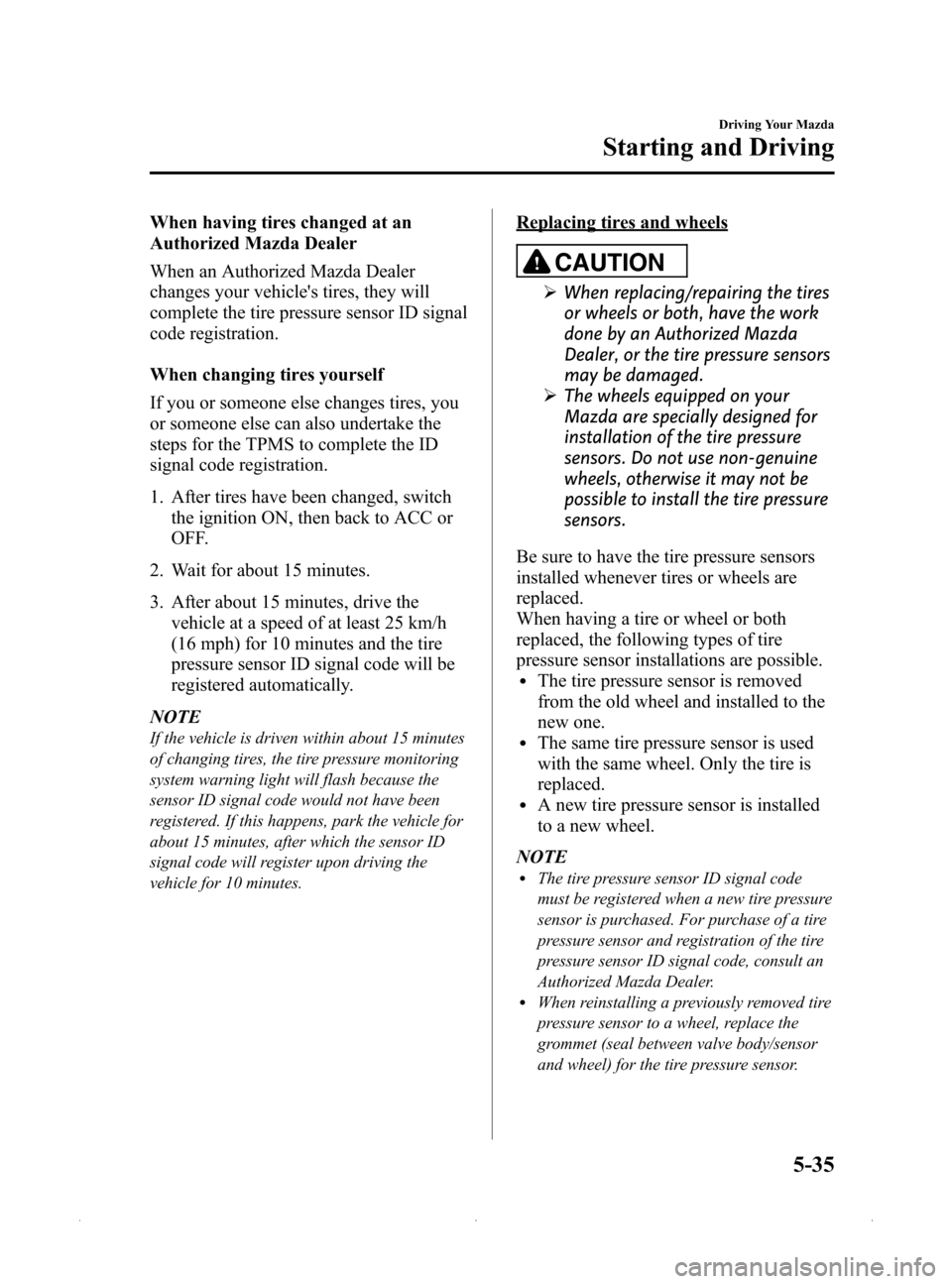 MAZDA MODEL MX-5 2015  Owners Manual (in English) Black plate (179,1)
When having tires changed at an
Authorized Mazda Dealer
When an Authorized Mazda Dealer
changes your vehicles tires, they will
complete the tire pressure sensor ID signal
code reg