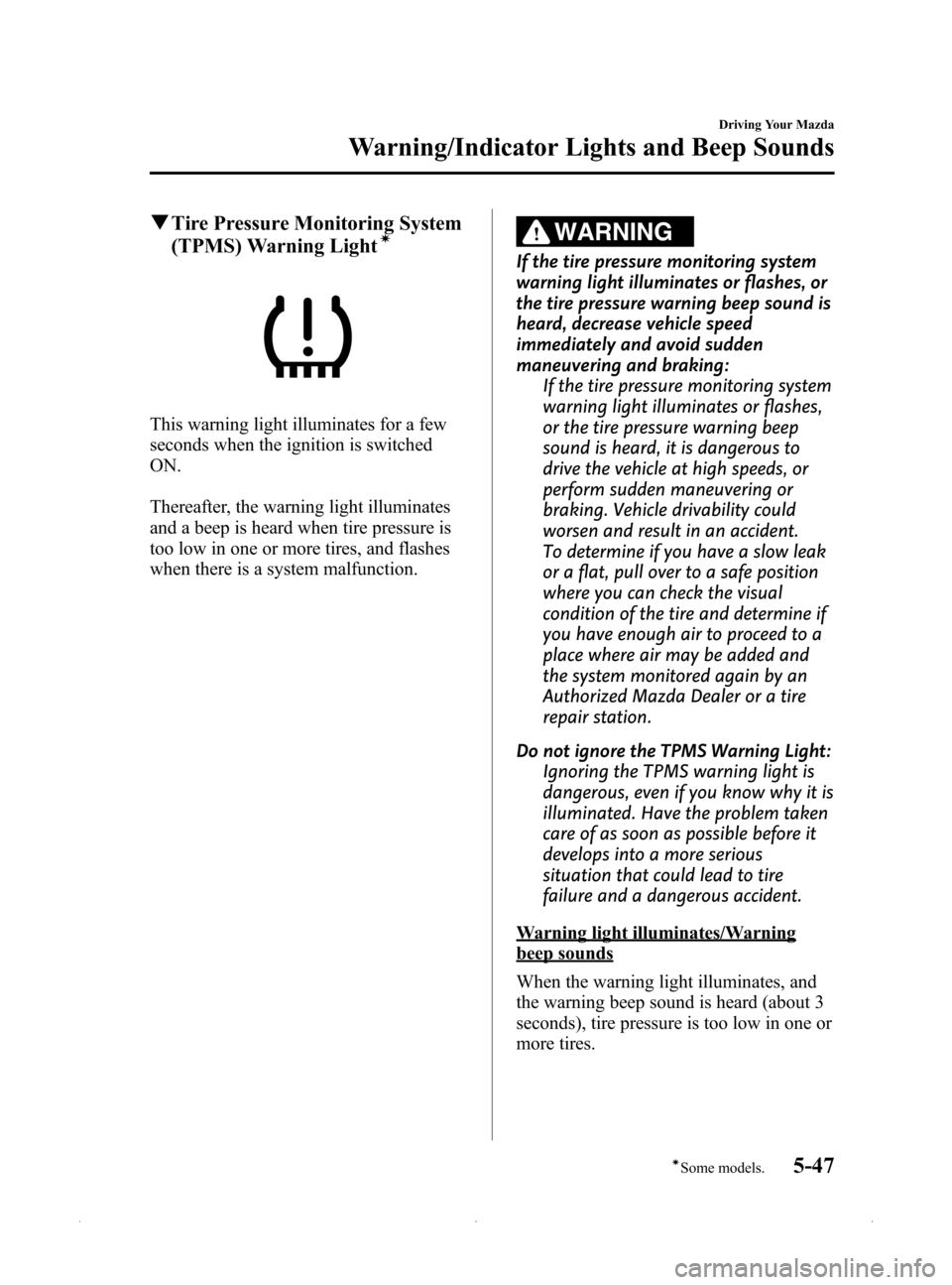 MAZDA MODEL MX-5 2015 Owners Manual (in English) Black plate (191,1)
qTire Pressure Monitoring System
(TPMS) Warning Lightí
This warning light illuminates for a few
seconds when the ignition is switched
ON.
Thereafter, the warning light illuminates MAZDA MODEL MX-5 2015 Owners Manual (in English) Black plate (191,1)
qTire Pressure Monitoring System
(TPMS) Warning Lightí
This warning light illuminates for a few
seconds when the ignition is switched
ON.
Thereafter, the warning light illuminates
