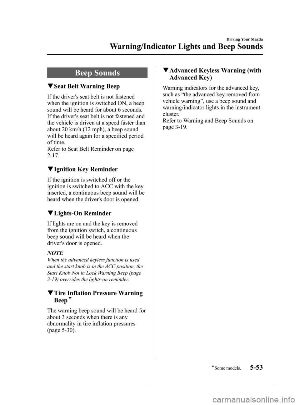 MAZDA MODEL MX-5 2015 (in English) Owners Guide Black plate (197,1)
Beep Sounds
qSeat Belt Warning Beep
If the drivers seat belt is not fastened
when the ignition is switched ON, a beep
sound will be heard for about 6 seconds.
If the drivers seat MAZDA MODEL MX-5 2015 (in English) Owners Guide Black plate (197,1)
Beep Sounds
qSeat Belt Warning Beep
If the drivers seat belt is not fastened
when the ignition is switched ON, a beep
sound will be heard for about 6 seconds.
If the drivers seat