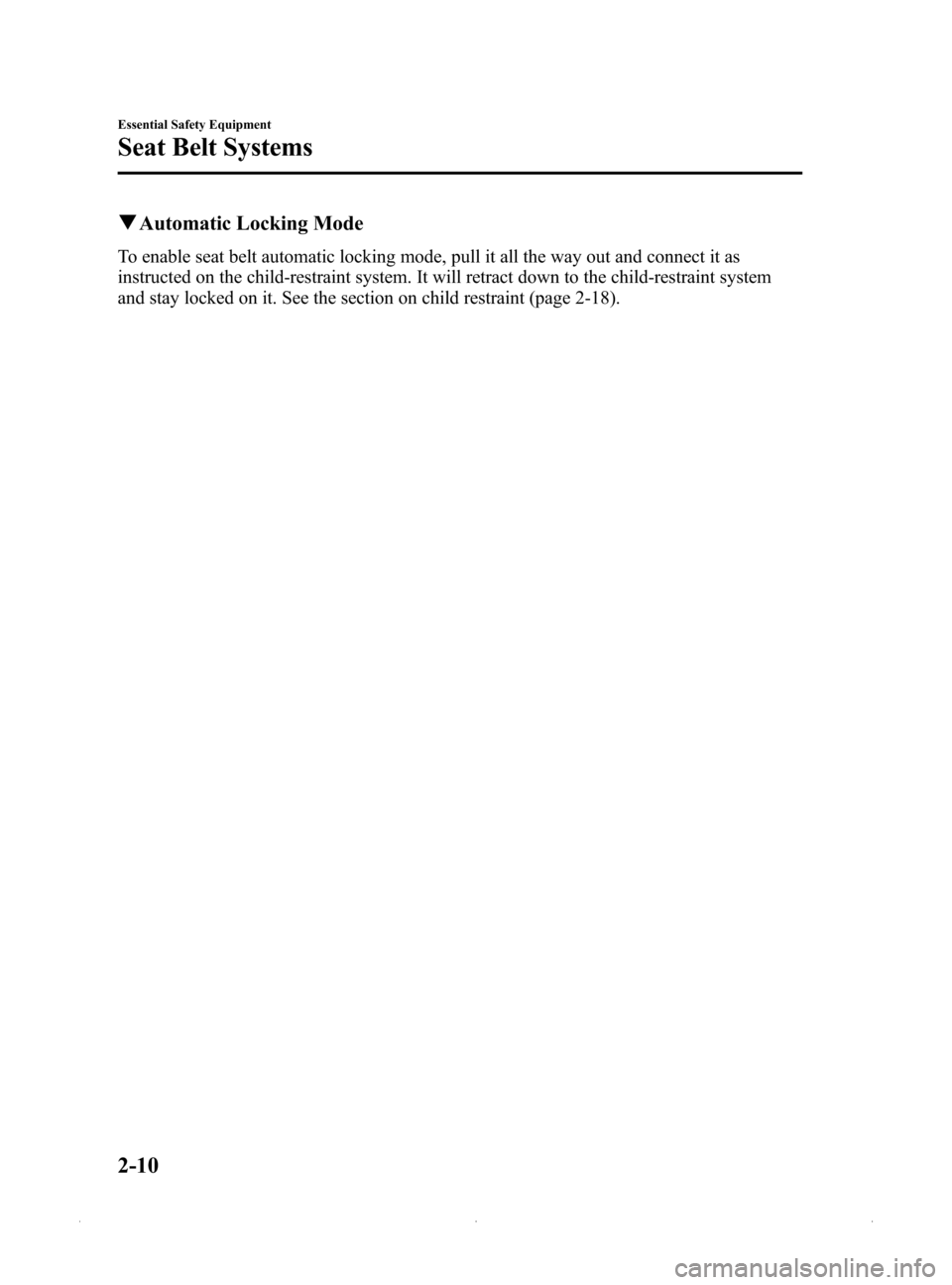 MAZDA MODEL MX-5 2015 Owners Manual (in English) Black plate (22,1)
qAutomatic Locking Mode
To enable seat belt automatic locking mode, pull it all the way out and connect it as
instructed on the child-restraint system. It will retract down to the c MAZDA MODEL MX-5 2015 Owners Manual (in English) Black plate (22,1)
qAutomatic Locking Mode
To enable seat belt automatic locking mode, pull it all the way out and connect it as
instructed on the child-restraint system. It will retract down to the c