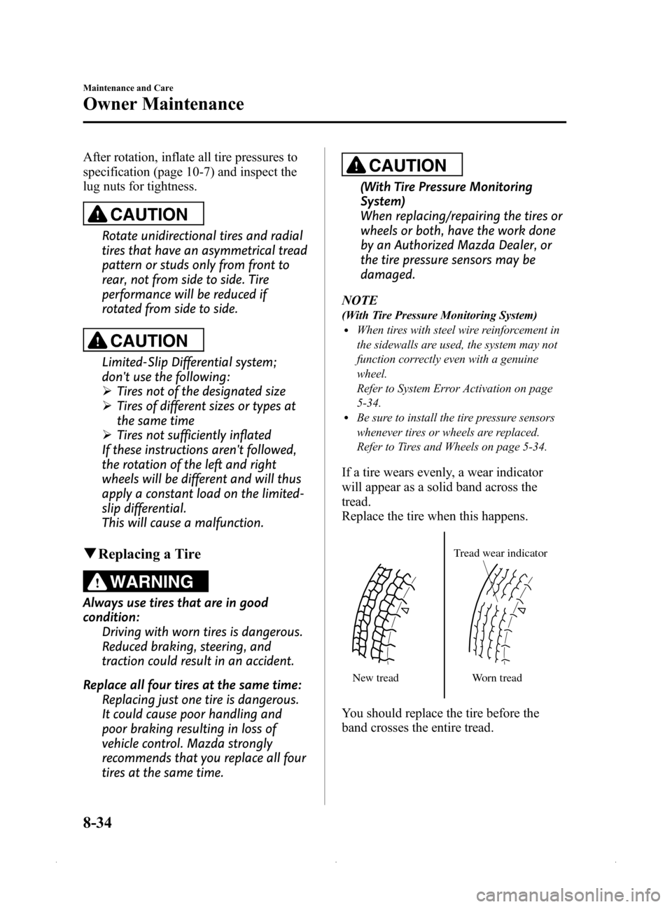 MAZDA MODEL MX-5 2015  Owners Manual (in English) Black plate (360,1)
After rotation, inflate all tire pressures to
specification (page 10-7) and inspect the
lug nuts for tightness.
CAUTION
Rotate unidirectional tires and radial
tires that have an as