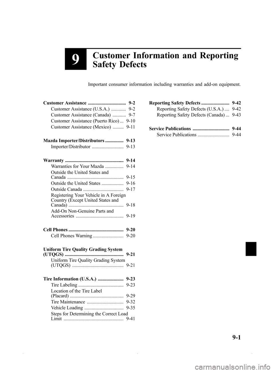 MAZDA MODEL MX-5 2015  Owners Manual (in English) Black plate (389,1)
9
Customer Information and Reporting
Safety Defects
Important consumer information including warranties and add-on equipment.
Customer Assistance ............................... 9-