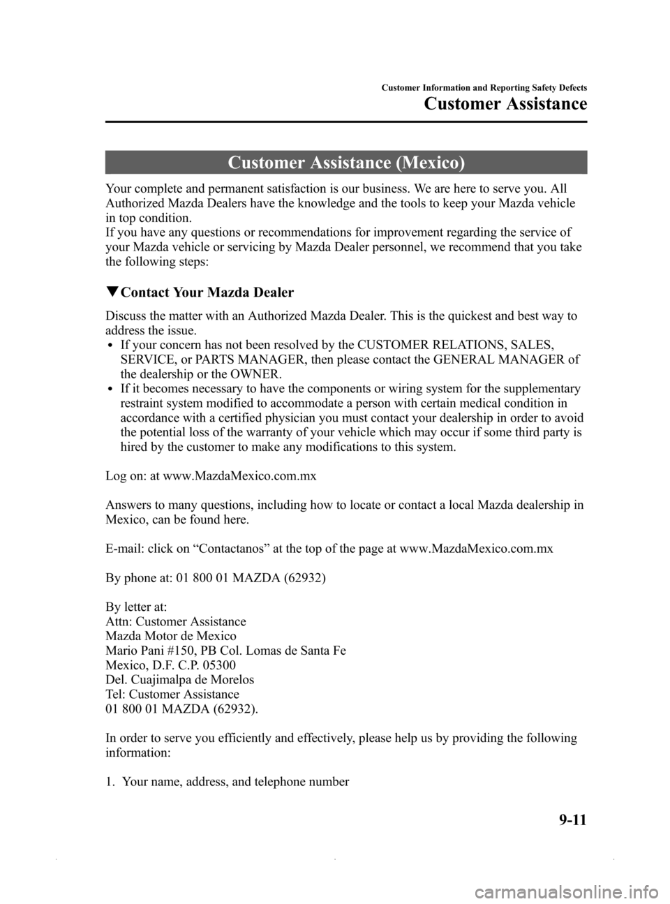 MAZDA MODEL MX-5 2015 (in English) Owners Guide Black plate (399,1)
Customer Assistance (Mexico)
Your complete and permanent satisfaction is our business. We are here to serve you. All
Authorized Mazda Dealers have the knowledge and the tools to ke MAZDA MODEL MX-5 2015 (in English) Owners Guide Black plate (399,1)
Customer Assistance (Mexico)
Your complete and permanent satisfaction is our business. We are here to serve you. All
Authorized Mazda Dealers have the knowledge and the tools to ke