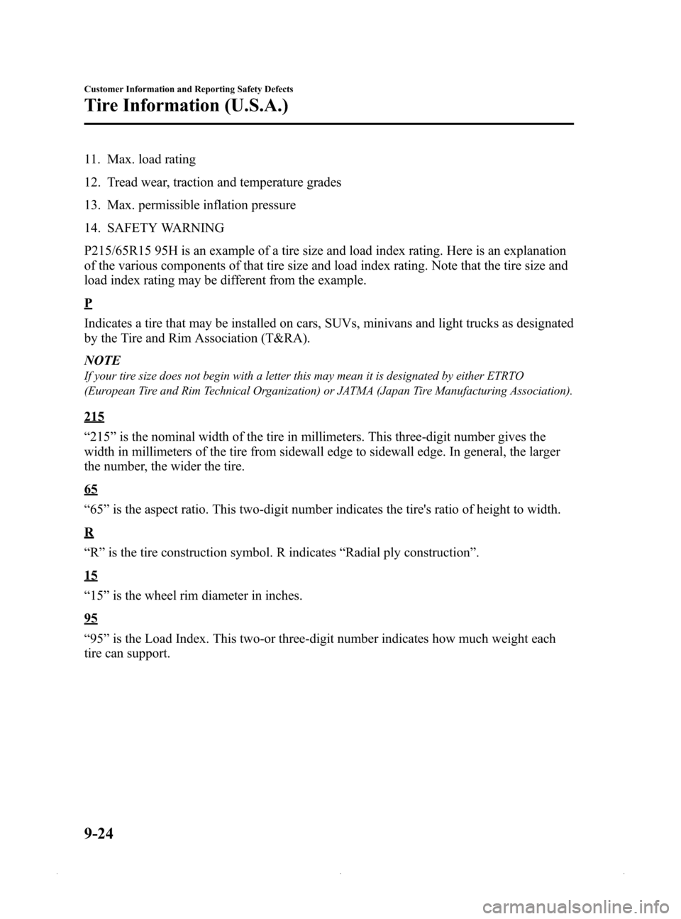 MAZDA MODEL MX-5 2015  Owners Manual (in English) Black plate (412,1)
11. Max. load rating
12. Tread wear, traction and temperature grades
13. Max. permissible inflation pressure
14. SAFETY WARNING
P215/65R15 95H is an example of a tire size and load
