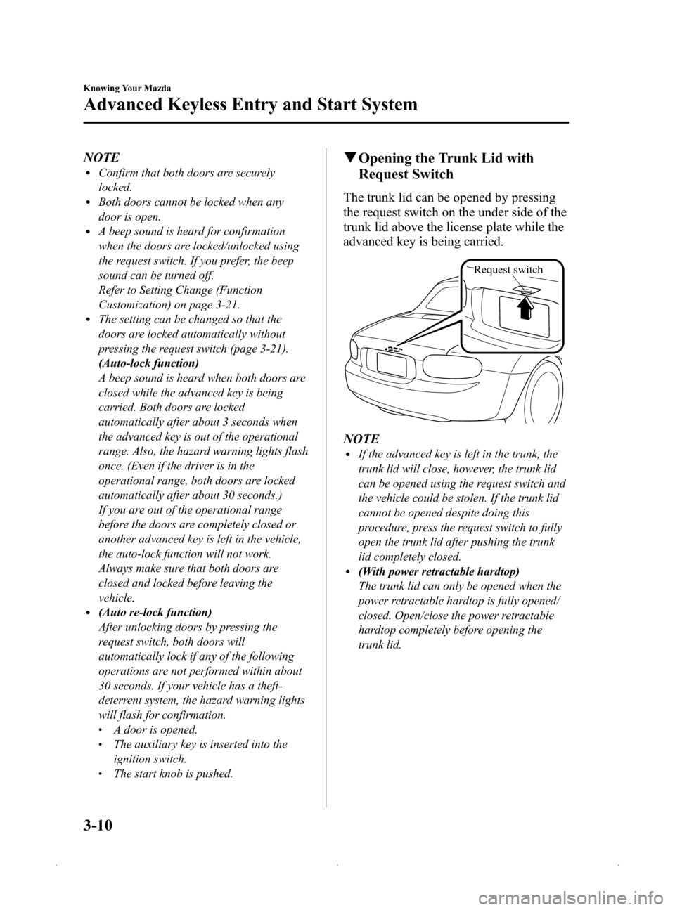 MAZDA MODEL MX-5 2015  Owners Manual (in English) Black plate (64,1)
NOTElConfirm that both doors are securely
locked.
lBoth doors cannot be locked when any
door is open.
lA beep sound is heard for confirmation
when the doors are locked/unlocked usin