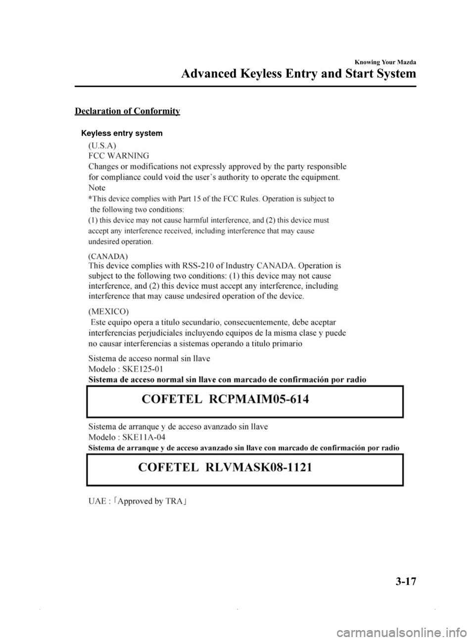 MAZDA MODEL MX-5 2015 (in English) User Guide Black plate (71,1)
Declaration of Conformity
Keyless entry system
Knowing Your Mazda
Advanced Keyless Entry and Start System
3-17
MX-5_8EN7-EA-14E_Edition1 Page71
Friday, March 28 2014 3:38 PM
Form N MAZDA MODEL MX-5 2015 (in English) User Guide Black plate (71,1)
Declaration of Conformity
Keyless entry system
Knowing Your Mazda
Advanced Keyless Entry and Start System
3-17
MX-5_8EN7-EA-14E_Edition1 Page71
Friday, March 28 2014 3:38 PM
Form N