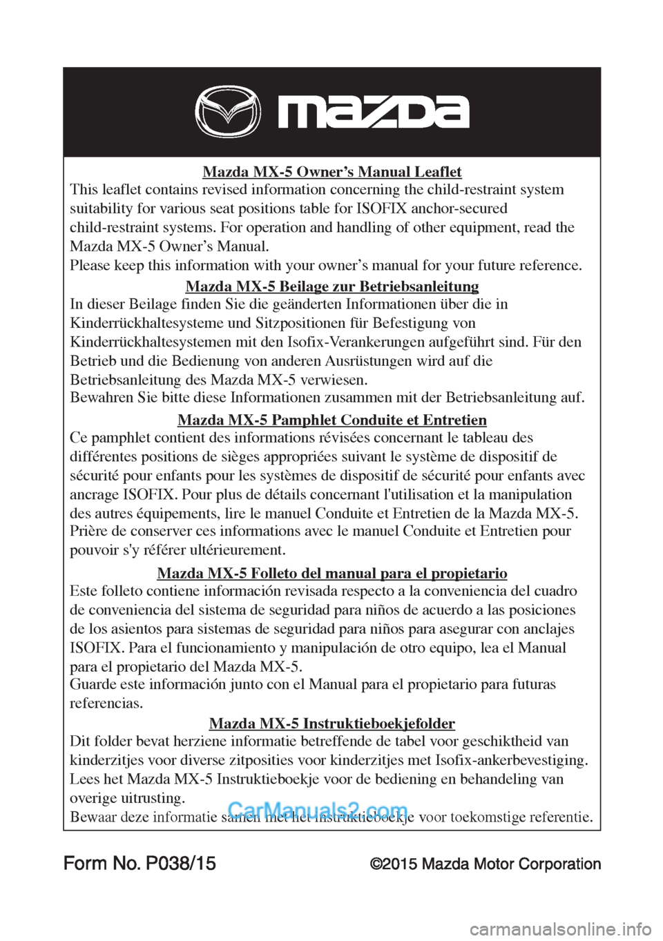 MAZDA MODEL MX-5 2015  Betriebsanleitung (in German) Mazda MX-5 Owner’s Manual Leaflet
This leaflet contains revised information concerning the child-restraint system 
suitability for various seat positions table for ISOFIX anchor-secured 
child-restr