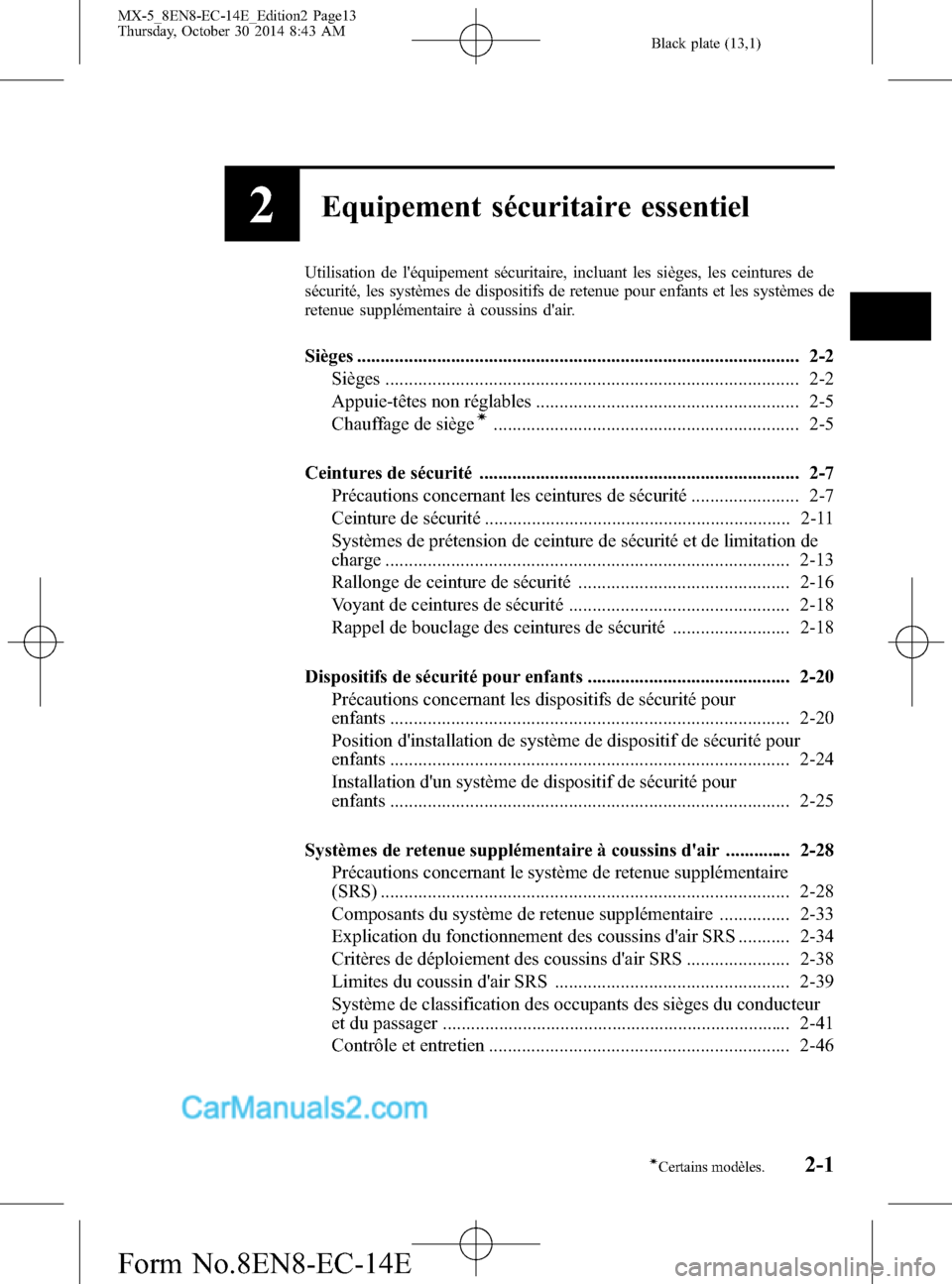 MAZDA MODEL MX-5 2015  Manuel du propriétaire (in French) Black plate (13,1)
2Equipement sécuritaire essentiel
Utilisation de léquipement sécuritaire, incluant les sièges, les ceintures de
sécurité, les systèmes de dispositifs de retenue pour enfants