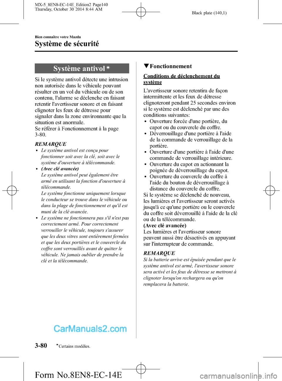 MAZDA MODEL MX-5 2015  Manuel du propriétaire (in French) Black plate (140,1)
Système antivolí
Si le système antivol détecte une intrusion
non autorisée dans le véhicule pouvant
résulter en un vol du véhicule ou de son
contenu, lalarme se déclenche