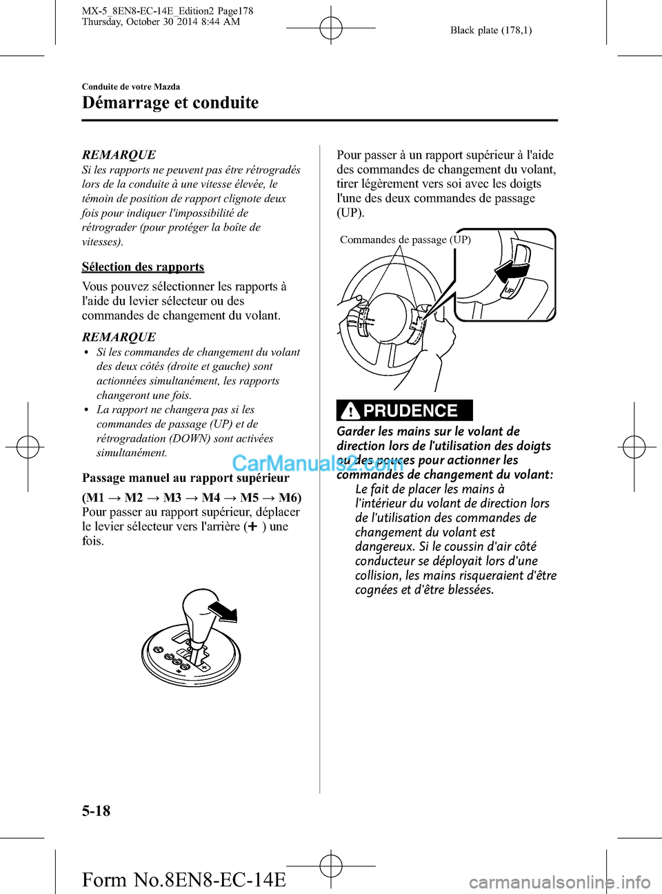 MAZDA MODEL MX-5 2015 Manuel du propriétaire (in French) Black plate (178,1)
REMARQUE
Si les rapports ne peuvent pas être rétrogradés
lors de la conduite à une vitesse élevée, le
témoin de position de rapport clignote deux
fois pour indiquer limposs MAZDA MODEL MX-5 2015 Manuel du propriétaire (in French) Black plate (178,1)
REMARQUE
Si les rapports ne peuvent pas être rétrogradés
lors de la conduite à une vitesse élevée, le
témoin de position de rapport clignote deux
fois pour indiquer limposs