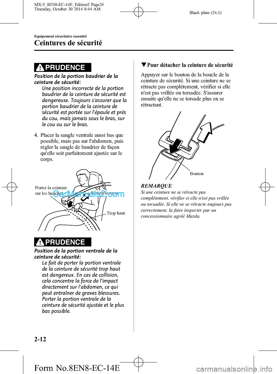 MAZDA MODEL MX-5 2015  Manuel du propriétaire (in French) Black plate (24,1)
PRUDENCE
Position de la portion baudrier de la
ceinture de sécurité:
Une position incorrecte de la portion
baudrier de la ceinture de sécurité est
dangereuse. Toujours sassurer