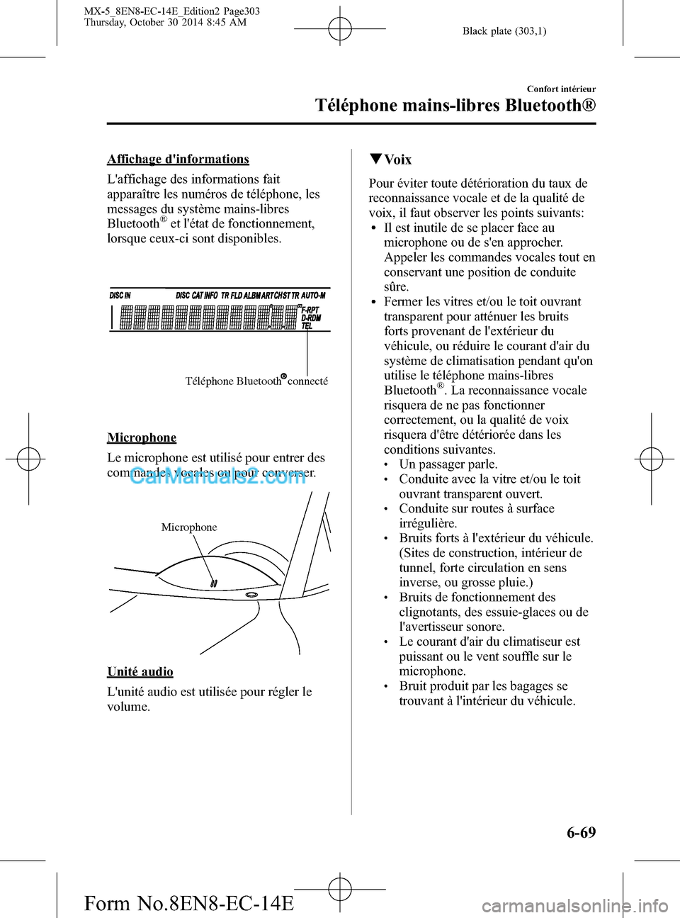 MAZDA MODEL MX-5 2015  Manuel du propriétaire (in French) Black plate (303,1)
Affichage dinformations
Laffichage des informations fait
apparaître les numéros de téléphone, les
messages du système mains-libres
Bluetooth
®et létat de fonctionnement,
