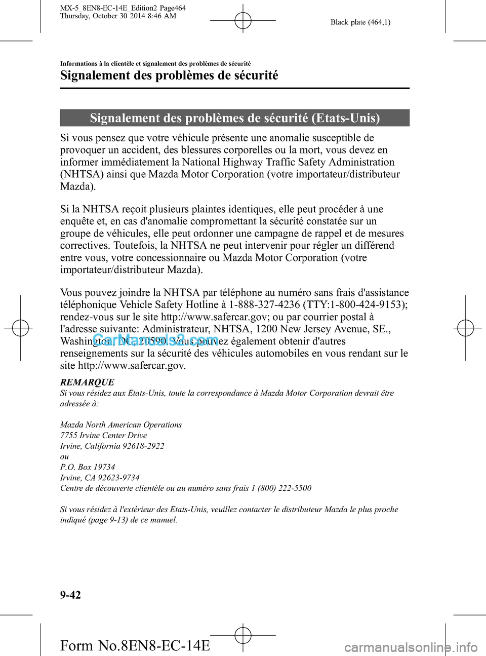 MAZDA MODEL MX-5 2015  Manuel du propriétaire (in French) Black plate (464,1)
Signalement des problèmes de sécurité (Etats-Unis)
Si vous pensez que votre véhicule présente une anomalie susceptible de
provoquer un accident, des blessures corporelles ou l