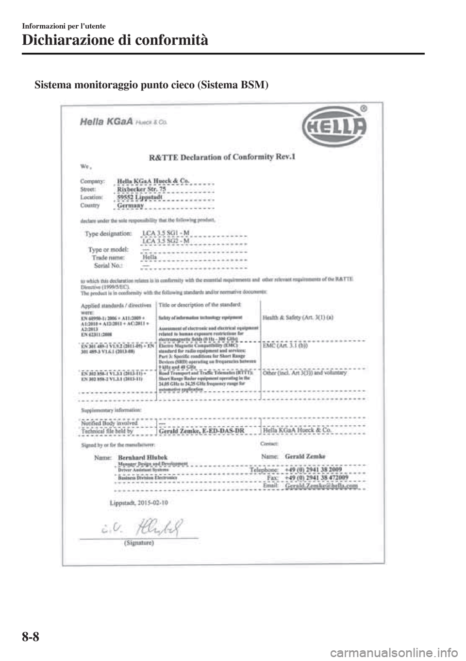 MAZDA MODEL MX-5 2015  Manuale del proprietario (in Italian) tSistema monitoraggio punto cieco (Sistema BSM)
Informazioni per lutente
Dichiarazione di conformità
8-8 