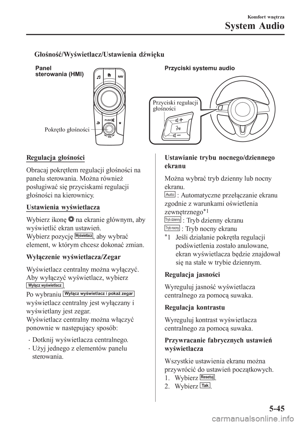 MAZDA MODEL MX-5 2015 Instrukcja Obsługi (in Polish) tGłośność/Wyświetlacz/Ustawienia dźwięku
Pokrętło głośności Panel
sterowania (HMI)Przyciski systemu audio
Przyciski regulacji
głośności
Regulacja głośności
Obracaj pokrętłem regu MAZDA MODEL MX-5 2015 Instrukcja Obsługi (in Polish) tGłośność/Wyświetlacz/Ustawienia dźwięku
Pokrętło głośności Panel
sterowania (HMI)Przyciski systemu audio
Przyciski regulacji
głośności
Regulacja głośności
Obracaj pokrętłem regu
