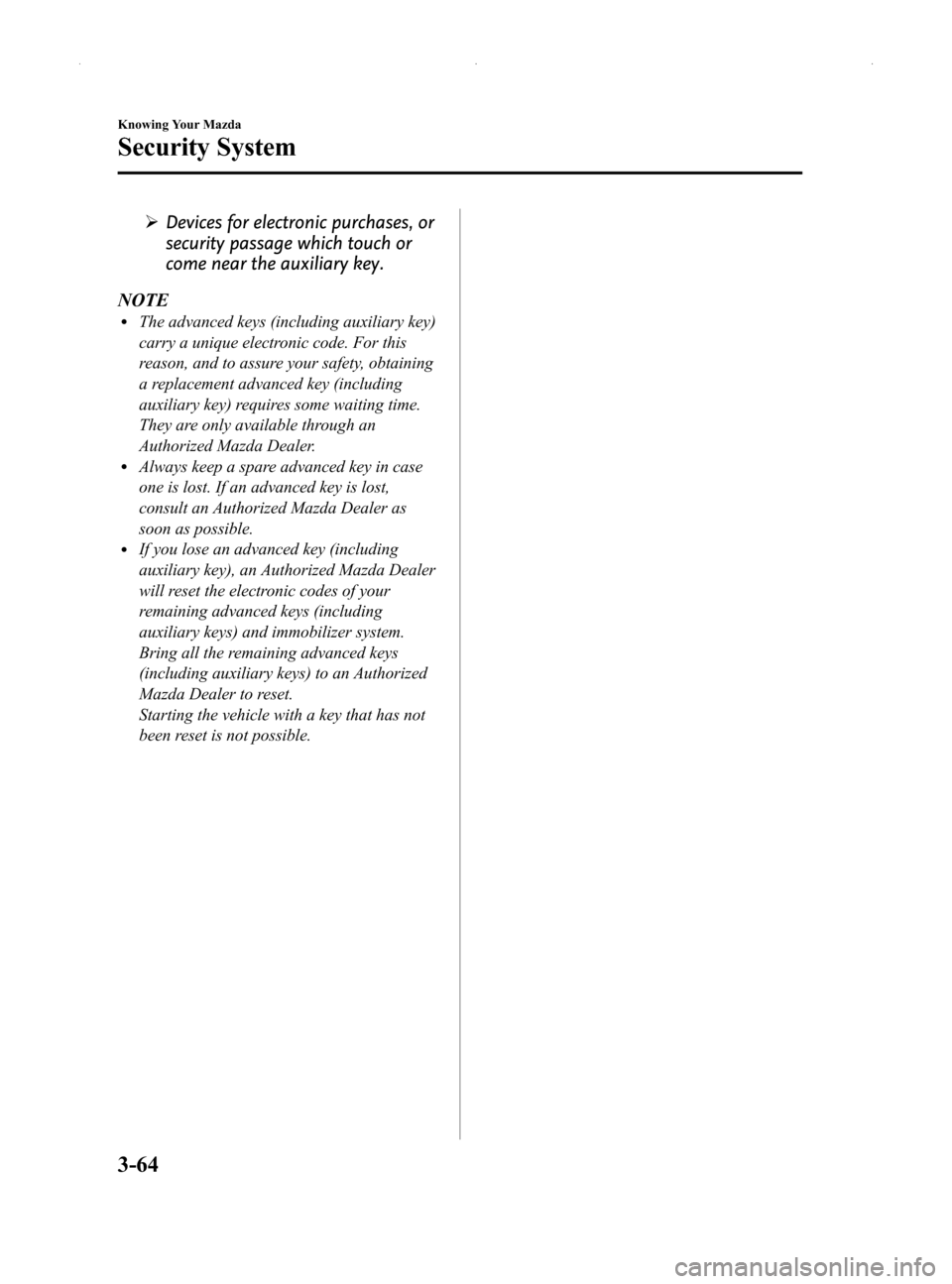 MAZDA MODEL MX-5 2014  Owners Manual (in English) Black plate (118,1)
ØDevices for electronic purchases, or
security passage which touch or
come near the auxiliary key.
NOTE
lThe advanced keys (including auxiliary key)
carry a unique electronic code