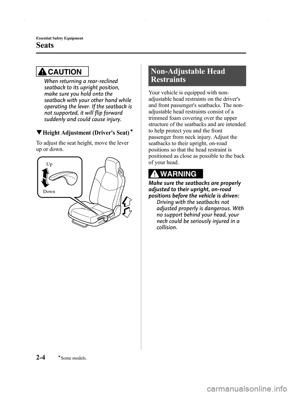 MAZDA MODEL MX-5 2014  Owners Manual (in English) Black plate (16,1)
CAUTION
When returning a rear-reclined
seatback to its upright position,
make sure you hold onto the
seatback with your other hand while
operating the lever. If the seatback is
not 