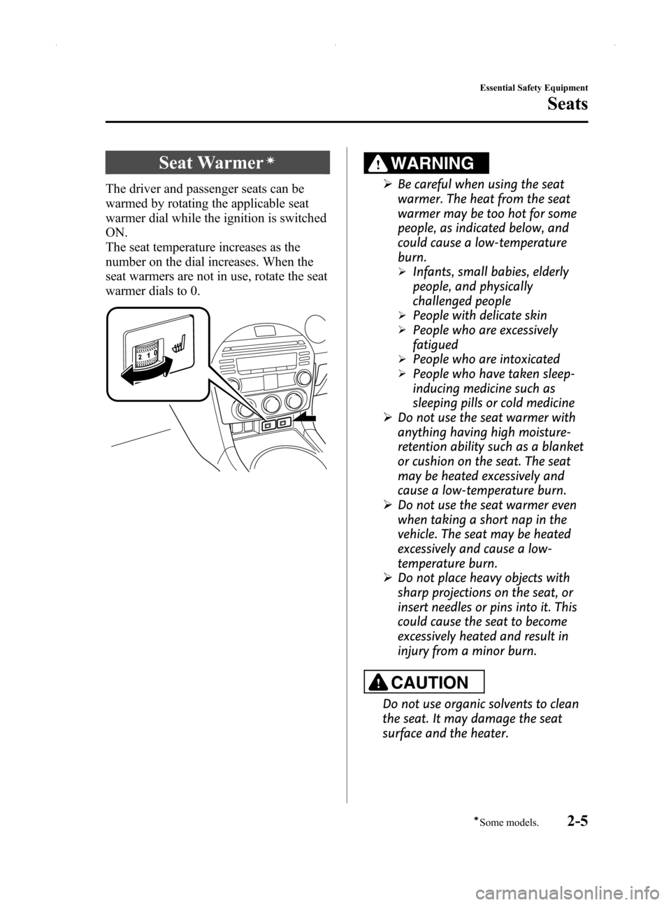 MAZDA MODEL MX-5 2014  Owners Manual (in English) Black plate (17,1)
Seat Warmerí
The driver and passenger seats can be
warmed by rotating the applicable seat
warmer dial while the ignition is switched
ON.
The seat temperature increases as the
numbe