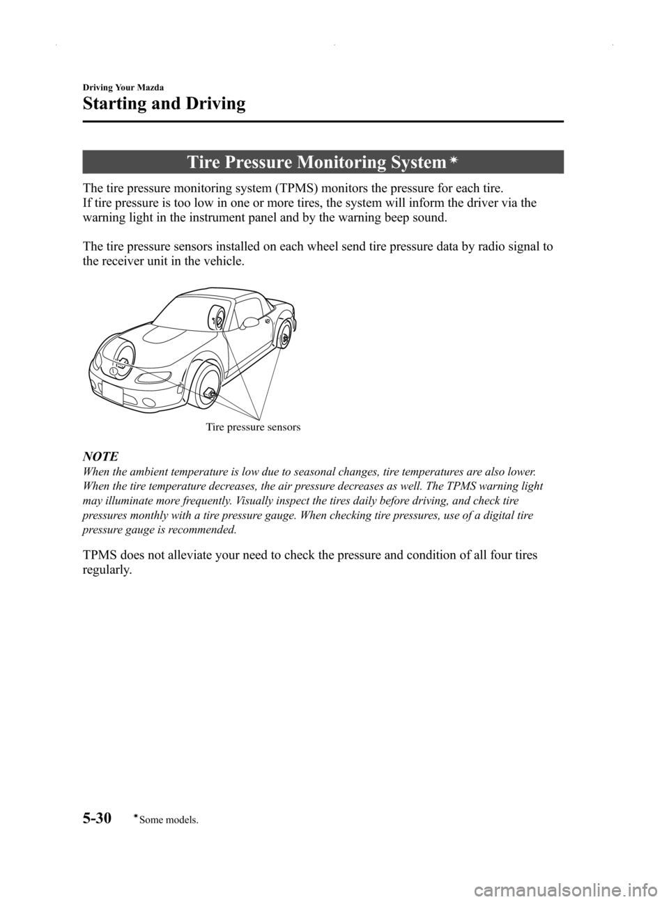 MAZDA MODEL MX-5 2014  Owners Manual (in English) Black plate (174,1)
Tire Pressure Monitoring Systemí
The tire pressure monitoring system (TPMS) monitors the pressure for each tire.
If tire pressure is too low in one or more tires, the system will 