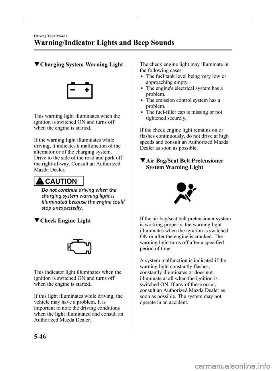 MAZDA MODEL MX-5 2014  Owners Manual (in English) Black plate (190,1)
qCharging System Warning Light
This warning light illuminates when the
ignition is switched ON and turns off
when the engine is started.
If the warning light illuminates while
driv