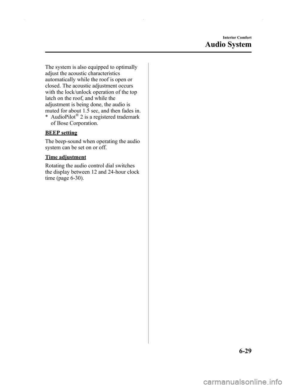 MAZDA MODEL MX-5 2014  Owners Manual (in English) Black plate (243,1)
The system is also equipped to optimally
adjust the acoustic characteristics
automatically while the roof is open or
closed. The acoustic adjustment occurs
with the lock/unlock ope