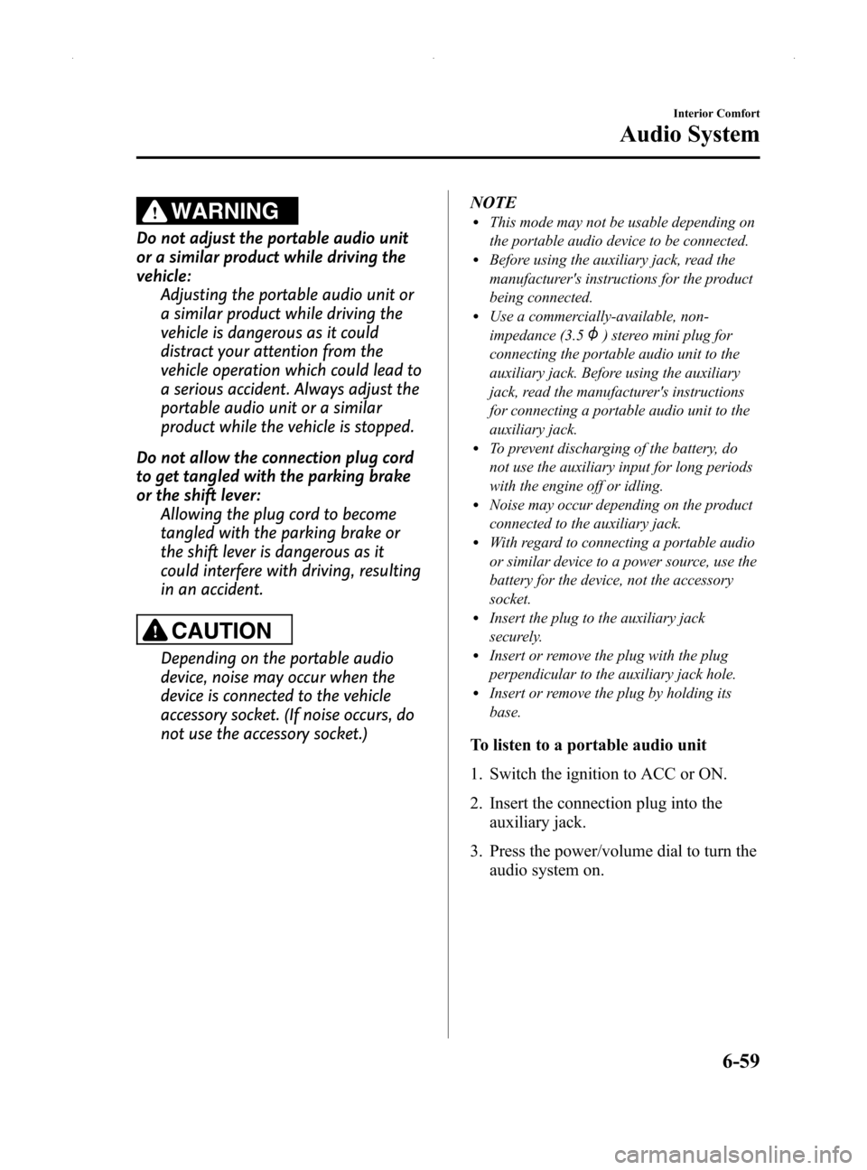 MAZDA MODEL MX-5 2014  Owners Manual (in English) Black plate (273,1)
WARNING
Do not adjust the portable audio unit
or a similar product while driving the
vehicle:Adjusting the portable audio unit or
a similar product while driving the
vehicle is dan