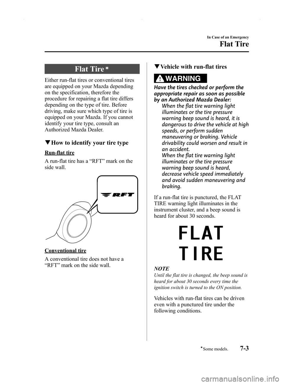 MAZDA MODEL MX-5 2014  Owners Manual (in English) Black plate (303,1)
Flat Tireí
Either run-flat tires or conventional tires
are equipped on your Mazda depending
on the specification, therefore the
procedure for repairing a flat tire differs
dependi