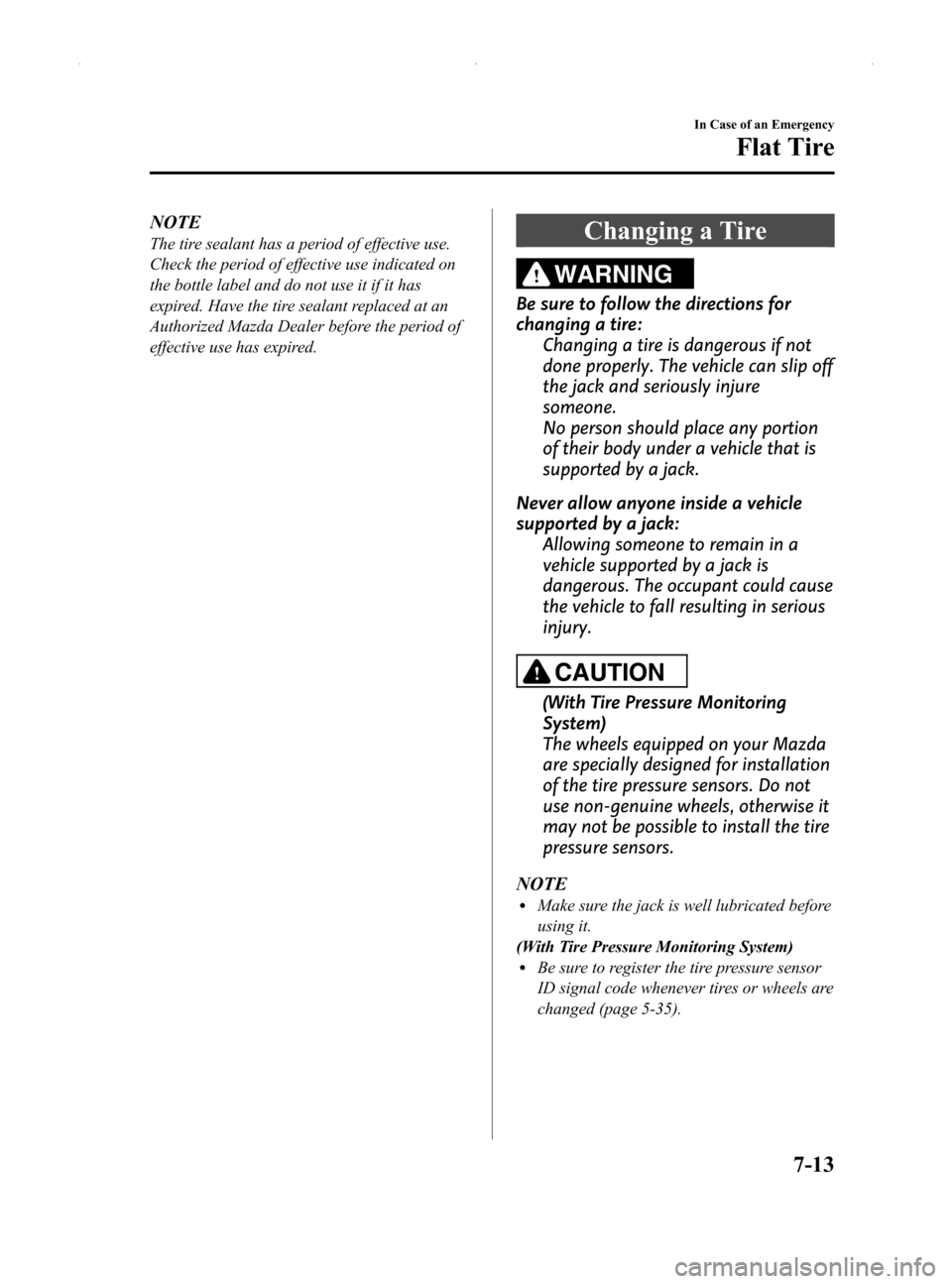 MAZDA MODEL MX-5 2014 (in English) User Guide Black plate (313,1)
NOTE
The tire sealant has a period of effective use.
Check the period of effective use indicated on
the bottle label and do not use it if it has
expired. Have the tire sealant repl MAZDA MODEL MX-5 2014 (in English) User Guide Black plate (313,1)
NOTE
The tire sealant has a period of effective use.
Check the period of effective use indicated on
the bottle label and do not use it if it has
expired. Have the tire sealant repl