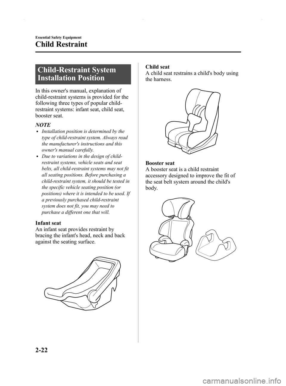MAZDA MODEL MX-5 2014   (in English) Owners Guide Black plate (34,1)
Child-Restraint System
Installation Position
In this owners manual, explanation of
child-restraint systems is provided for the
following three types of popular child-
restraint sys