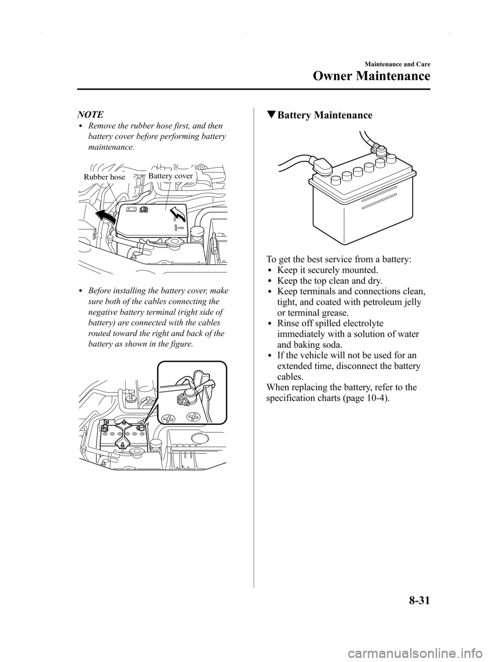 MAZDA MODEL MX-5 2014 (in English) Workshop Manual Black plate (361,1)
NOTElRemove the rubber hose first, and then
battery cover before performing battery
maintenance.
Battery coverRubber hose
lBefore installing the battery cover, make
sure both of t MAZDA MODEL MX-5 2014 (in English) Workshop Manual Black plate (361,1)
NOTElRemove the rubber hose first, and then
battery cover before performing battery
maintenance.
Battery coverRubber hose
lBefore installing the battery cover, make
sure both of t