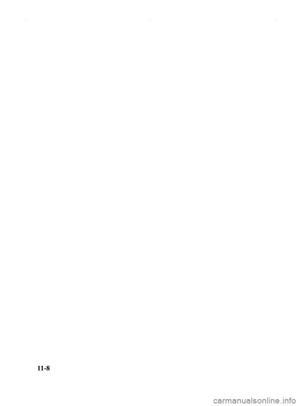MAZDA MODEL MX-5 2014 Owners Manual (in English) Black plate (452,1)
11-8
MX-5_8DG6-EA-13F_Edition1 Page452
Thursday, May 30 2013 10:53 AM
Form No.8DG6-EA-13F MAZDA MODEL MX-5 2014 Owners Manual (in English) Black plate (452,1)
11-8
MX-5_8DG6-EA-13F_Edition1 Page452
Thursday, May 30 2013 10:53 AM
Form No.8DG6-EA-13F