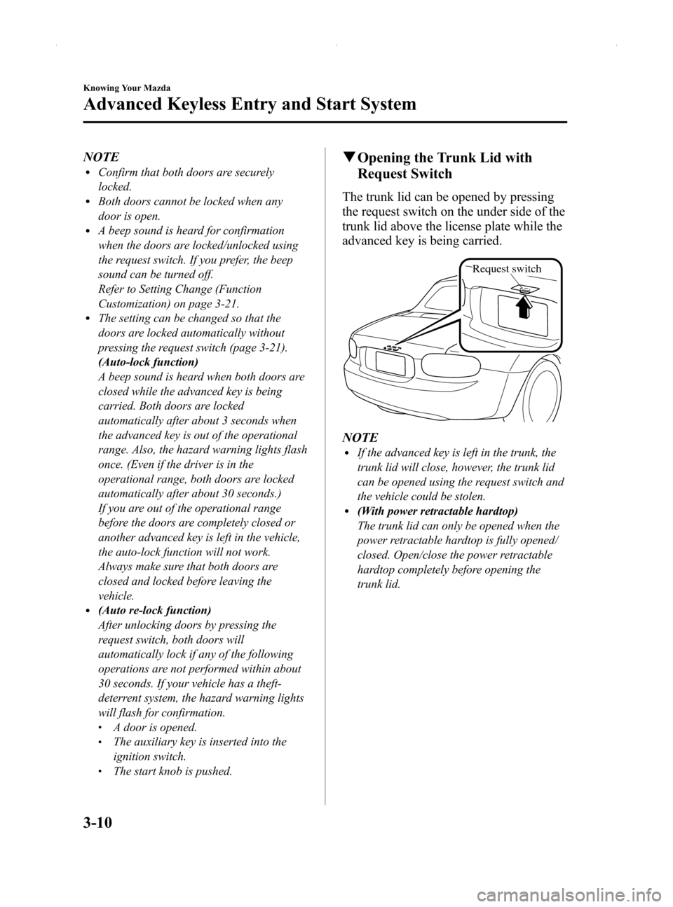 MAZDA MODEL MX-5 2014  Owners Manual (in English) Black plate (64,1)
NOTElConfirm that both doors are securely
locked.
lBoth doors cannot be locked when any
door is open.
lA beep sound is heard for confirmation
when the doors are locked/unlocked usin